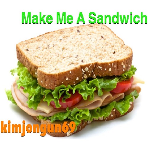 Stream Make Me A Sandwich (Prod. by SeeoBeats) by KIMJONGUN69 Listen online for free on SoundCloud