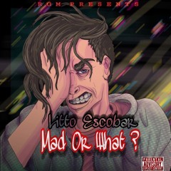 Mad Or What - Litto Escobar ( Prod. By @PoloBoy81 )