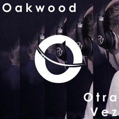 Oakwood - Otra Vez (Original Mix)