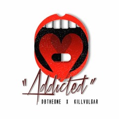 Addicted ft. KillVulgar [prod. by DBTheOne]