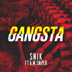 SNIK - GANGSTA - ft. A.M. SNiPER (Prod. By Bret Beats)