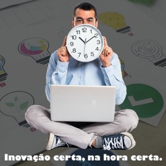 INOV001 | Inovação certa, na hora certa.