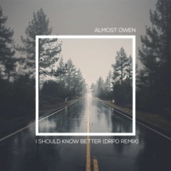 Almost Owens - I Should Know Better (DRPD Remix)