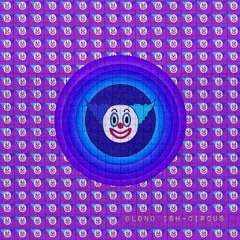BLOND:ISH - Circus (ABRA001) [clip]