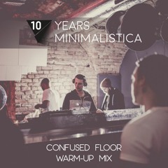 10 Years Minimalistica Festival / Confused Floor warm up mix