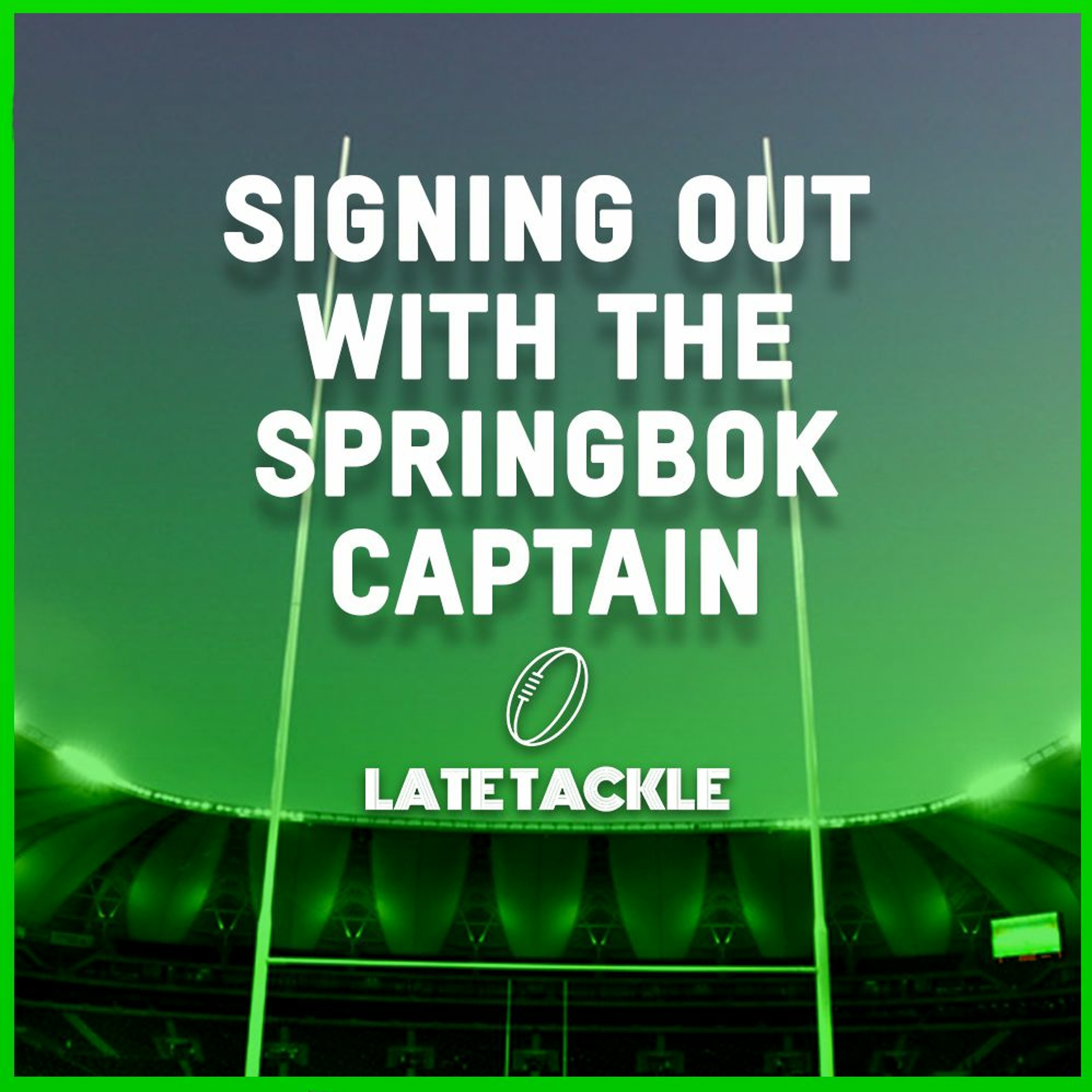 Late Tackle Episode 40 | Signing out with the Springbok captain