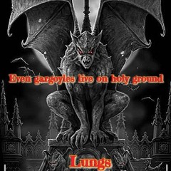 Even gargoyles live on holy ground by Lungs