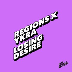 Regions X YKRA - Losing Desire