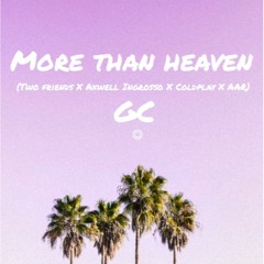 More Than Heaven (Two Friends X Axwell Ingrosso X Coldplay X AAR)