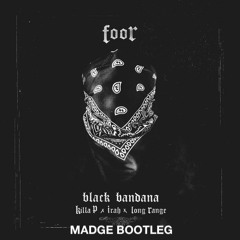 Foor X Killa P X Irah X Long Range - Black Bandana (Madge Bootleg)