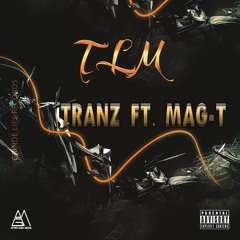 T.L.M - TRANZ ft. Mag-T