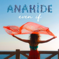 Even If  - ANAHIDE