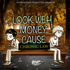 Chronic Law - Look Weh Money Cause #ONP