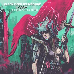 Black Tiger Sex Machine - War (Michael White Remix)