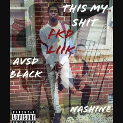 THIS MY SHIT - FKD Liik ft. AvsD Black & Nashine