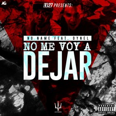 "NO ME VOY A DEJAR " Dynel , No Name Prod ADKK