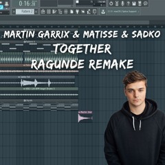 Martin Garrix & Matisse & Sadko - Together (RAGUNDE 2K!8 REMAKE) (Pitched) | FREE FLP