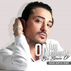 Onur Görgün - Bir Benim Ol (Doğan Ağırtaş Remix)
