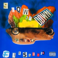 flessin2k- Slow It Down