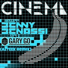 Cinema - Benny Benassi (ft. Gary Go)- AZTEEK Remix