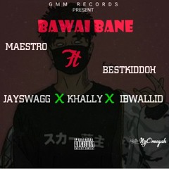Maestro ft Ibwallid x Khally x Bestkiddoh x Jayswagg - Bawai bane remix