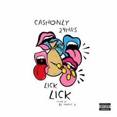 CashOnly Feat 24Hrs {Single} Lick Lick