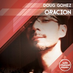 Doug Gomez - Oracion (Mr. V Sole Channel Cafe Mix)