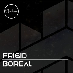 Frigid - Boreal [Opulence Recordings]