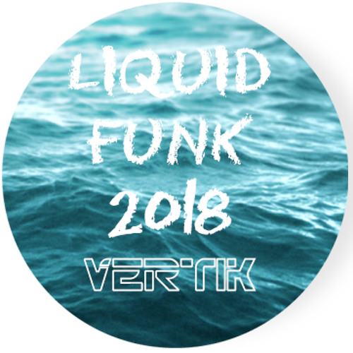Vertik - Liquid Funk 2018