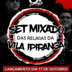 ==== SET MIXADO DAS RELIKIAS DA VILA IPIRANGA ( DJ GT DO ALTO ) MATANDO A SAUDADES