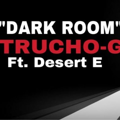 "DARK ROOM" TRUCHO-G ft. Desert E