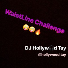 Waistline Challenge - DjHollywoodTay