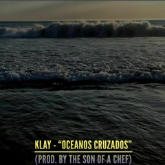 Klay - Oceanos Cruzados (prod. by  Son Of a Chef)