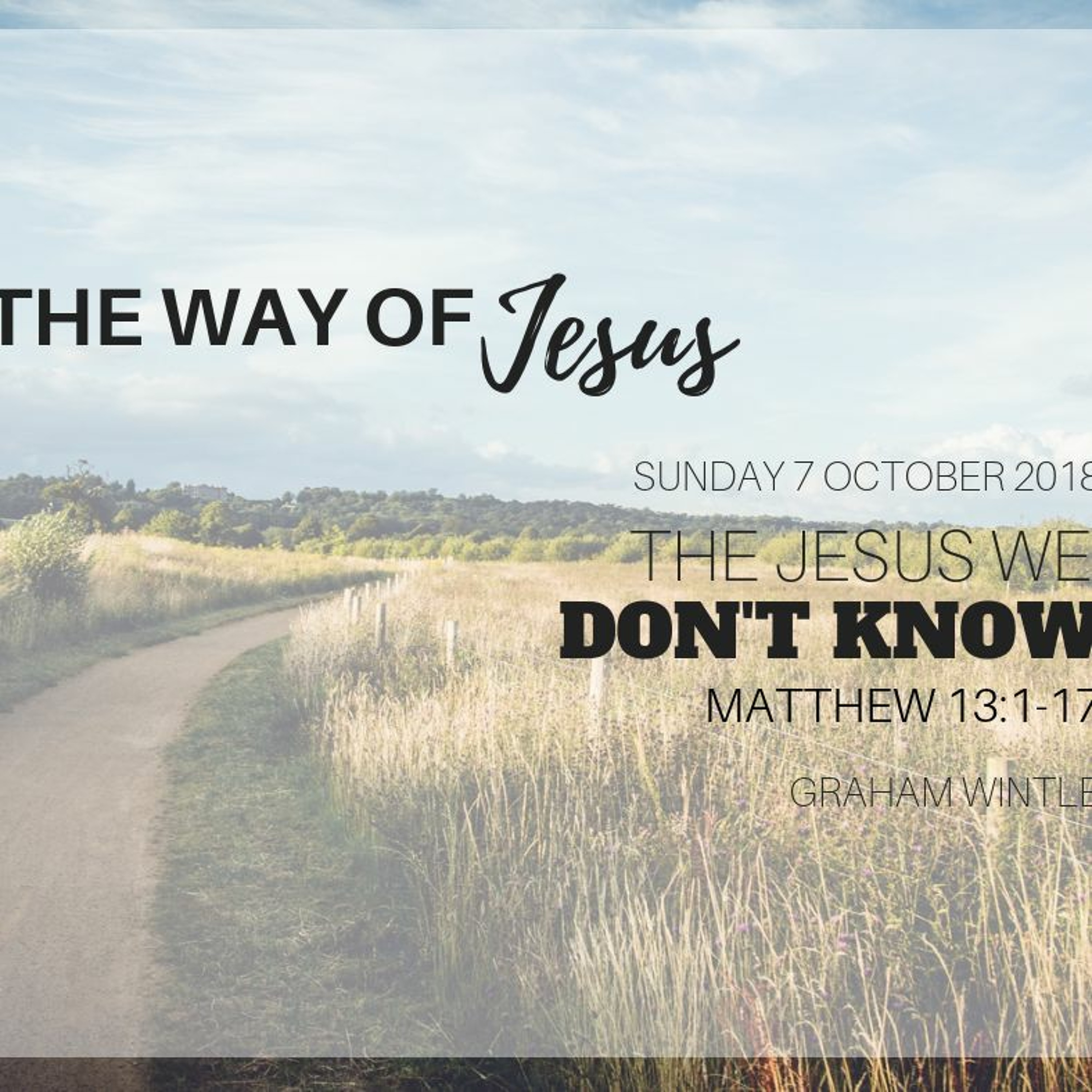 The Jesus we don’t know - Graham Wintle 7.10.18 episode artwork