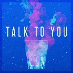 Talk To You