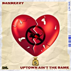 UPTOWN AIN'T THE SAME