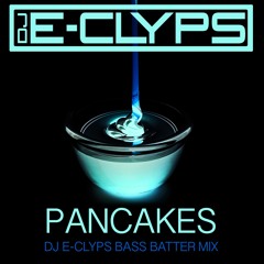 Pancakes (DJ E-Clyps Bass Batter Mix)