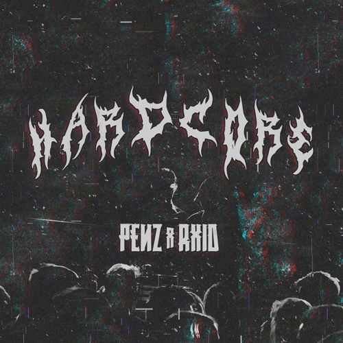 PENZ & RXID - HARDCORE *Supported by SAYMYNAME*