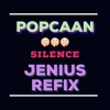 POPCAAN - SILENCE (JENIUS REFIX)(DIRTY)