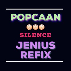 POPCAAN - SILENCE (JENIUS REFIX)(DIRTY)