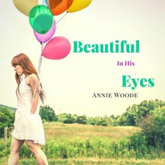 Beautiful In His Eyes - Annie Woode Christian Music Online