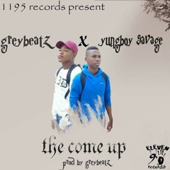 YungBoy Savage X Greybeatz - The Come Up (prod By Greybeatz)