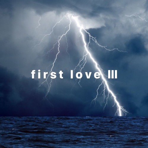 f i r s t  l o v e  pt. 3