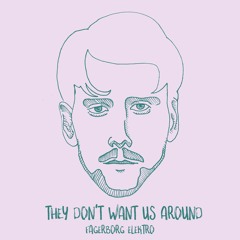 They Don't Want Us Around