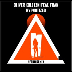 Stream OLIVER KOLETZKI FEAT. FRAN - HYPNOTIZED (HETNO REMIX) Free.
