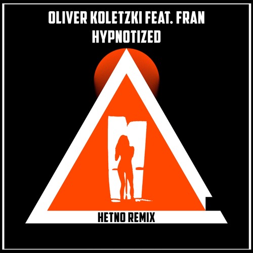 Stream OLIVER KOLETZKI FEAT. FRAN - HYPNOTIZED (HETNO REMIX) Free.
