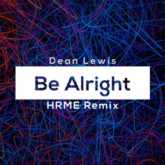 Dean Lewis - Be Alright (HRME Remix)