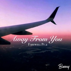 Farewell Pt.2 - Away From You