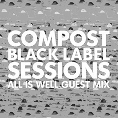 CBLS487 | Compost Black Label Sessions | ALL IS WELL guest mix