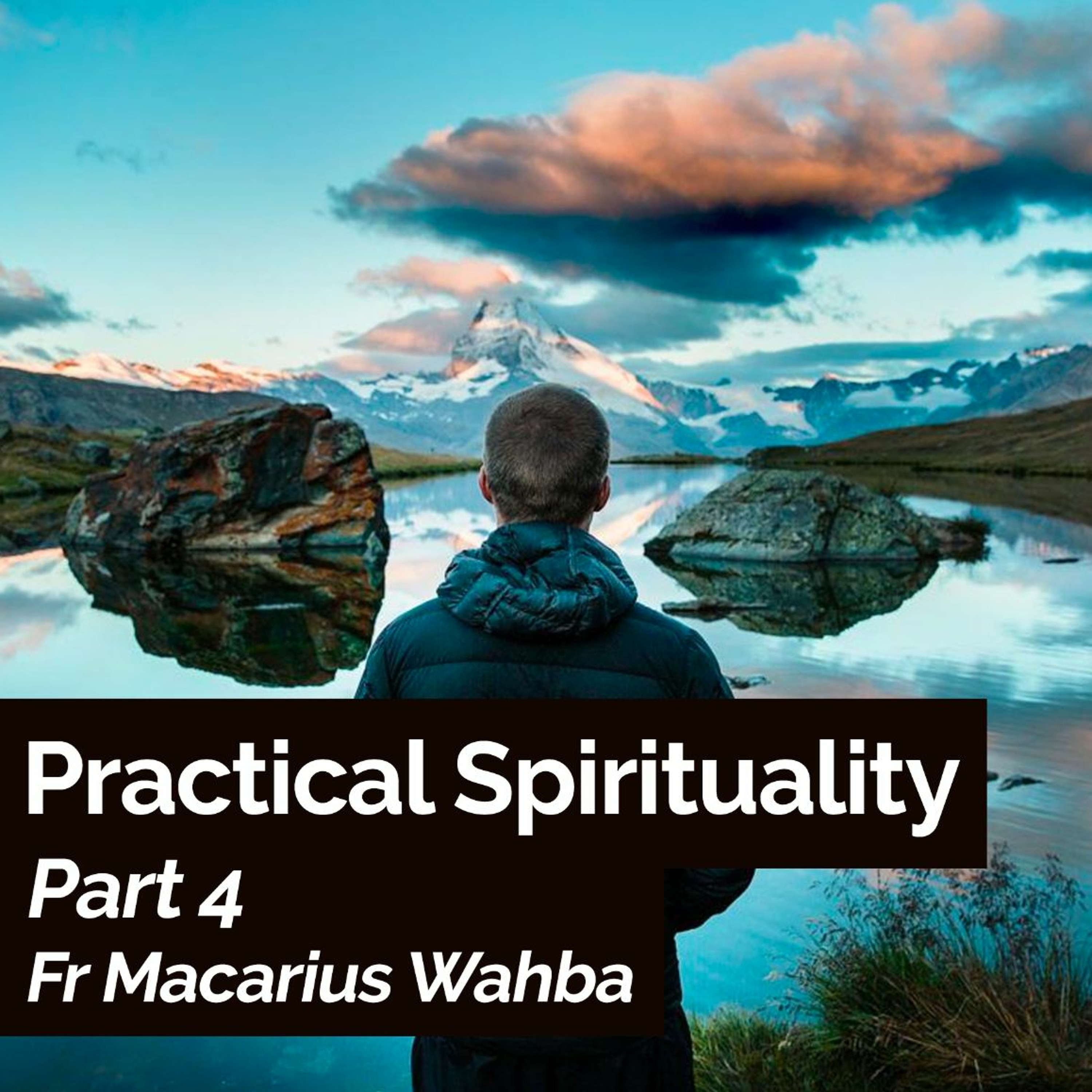 Practical Spirituality - Part 4 - Fr Macarius Wahba